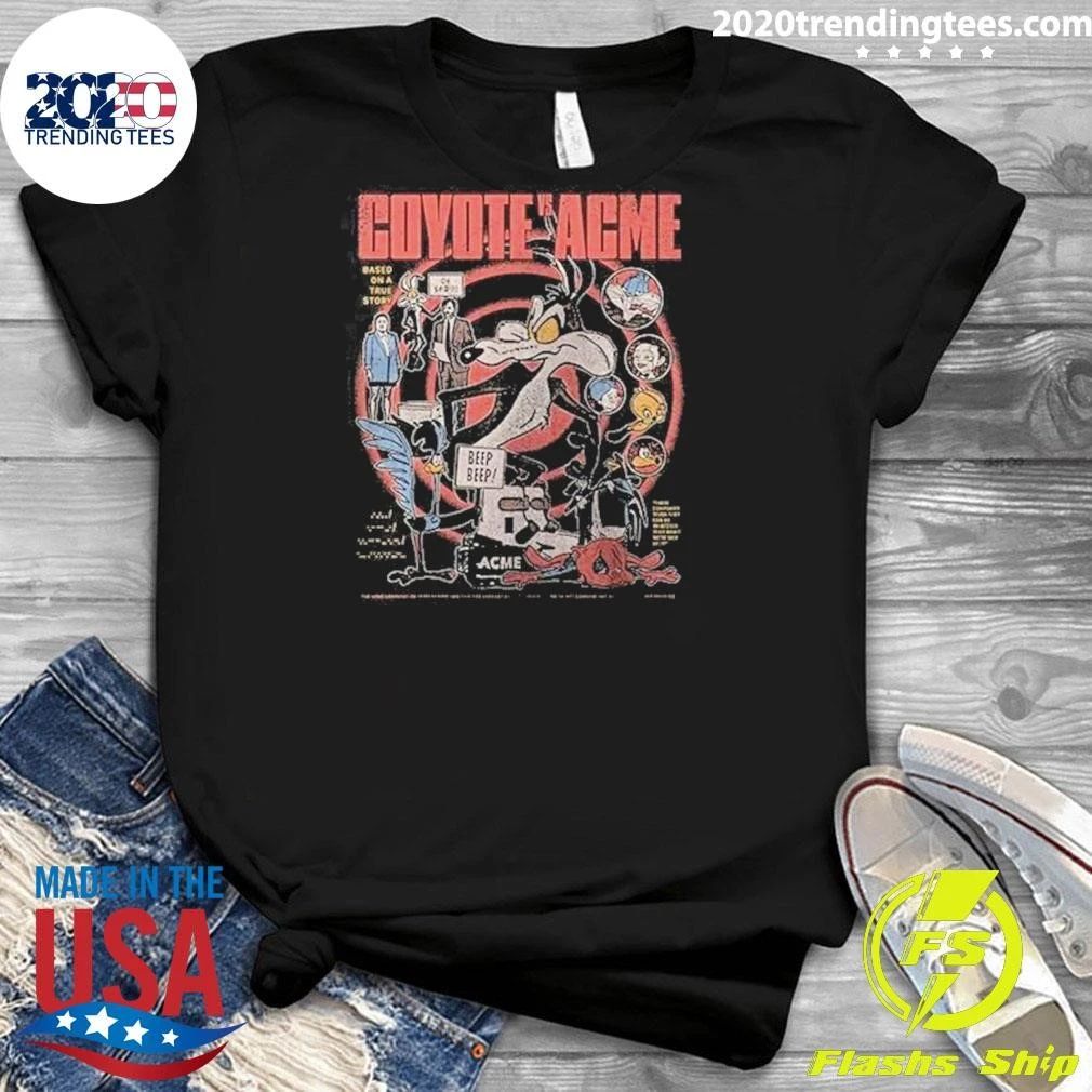 Coyote Vs Acme Based On A True Story The Movie Acme Didn’t Want You To See Shirt