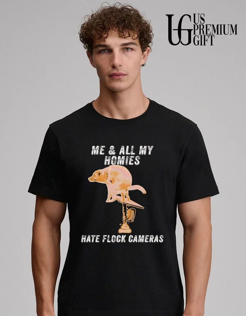 Dog me and all my homies hate flock cameras shirt