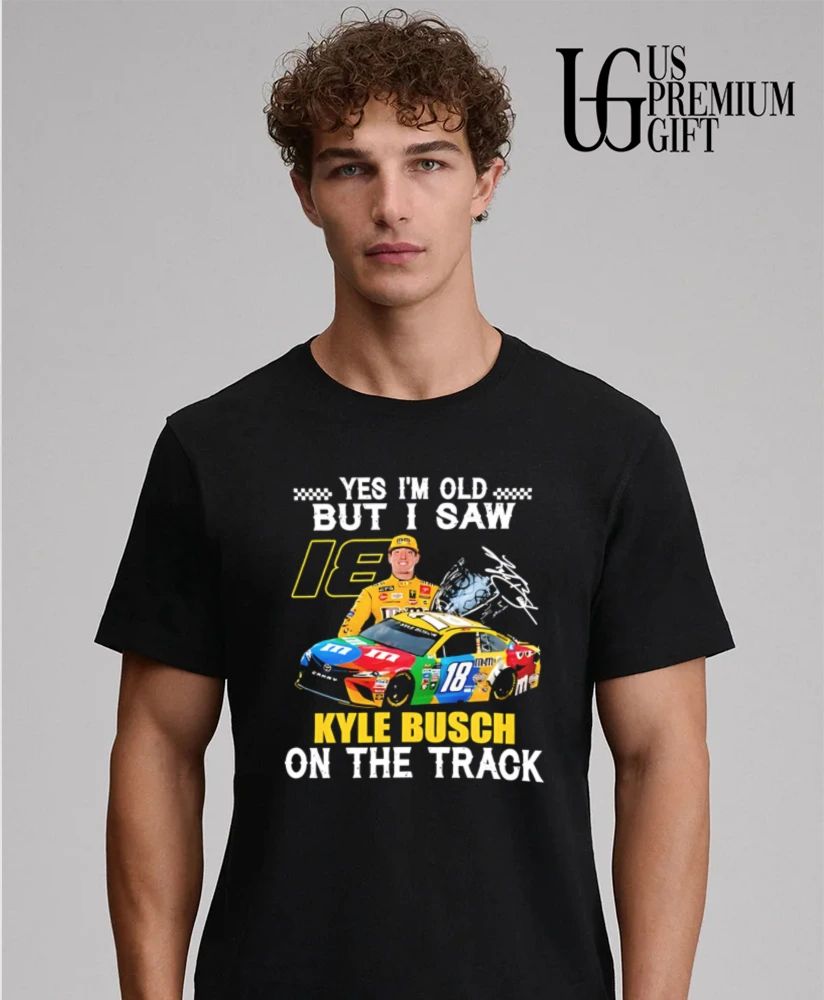 Yes I’m old but I saw Kyle Busch 18 On The Track signature shirt