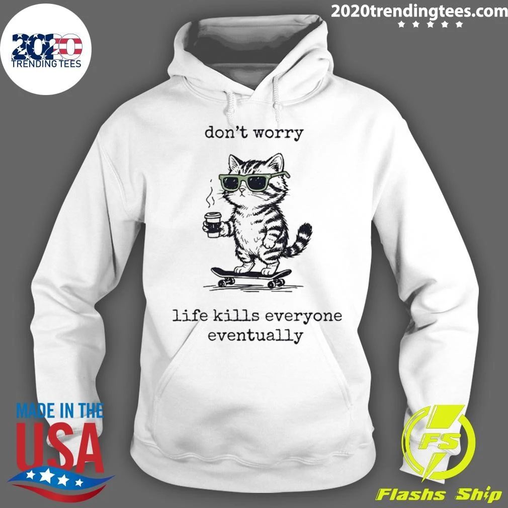Cat skate don’t worry life kills everyone eventually shirt