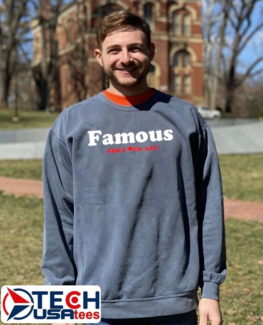 Famous for fck all shirt