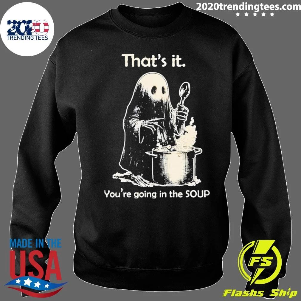 Ghost That’s It You’re Going In The Soup Shirt