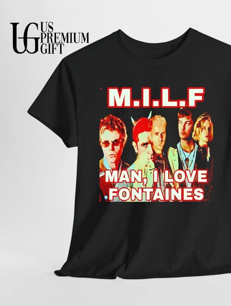 MILF Man I Love Fontaines shirt