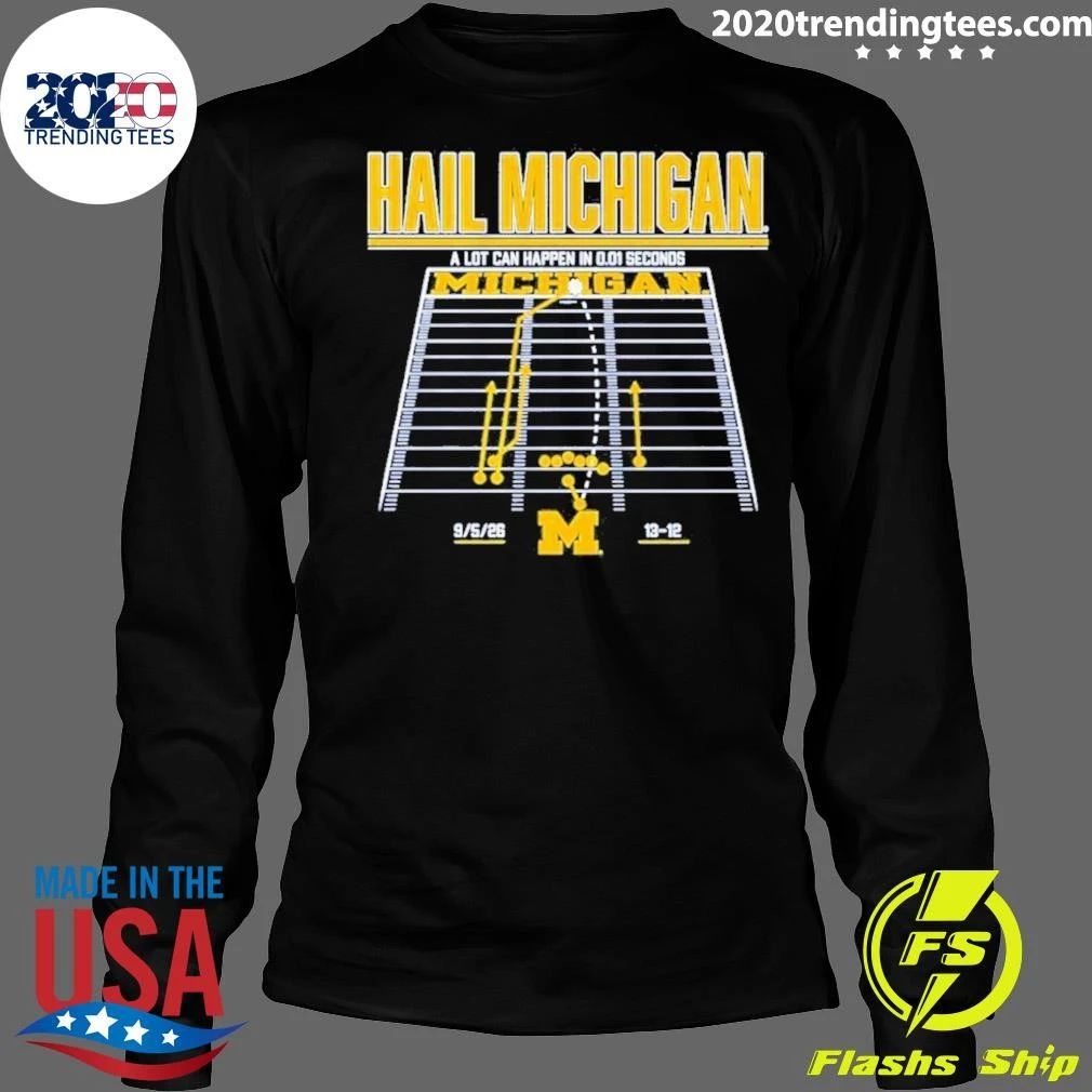 Michigan Wolverines Hail Michigan A Lot Can Happen In 0.01 Seconds Shirt