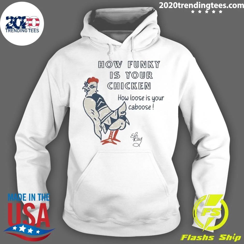 How Funky Is Your Chicken How Loose Is Your Caboose Signature Shirt