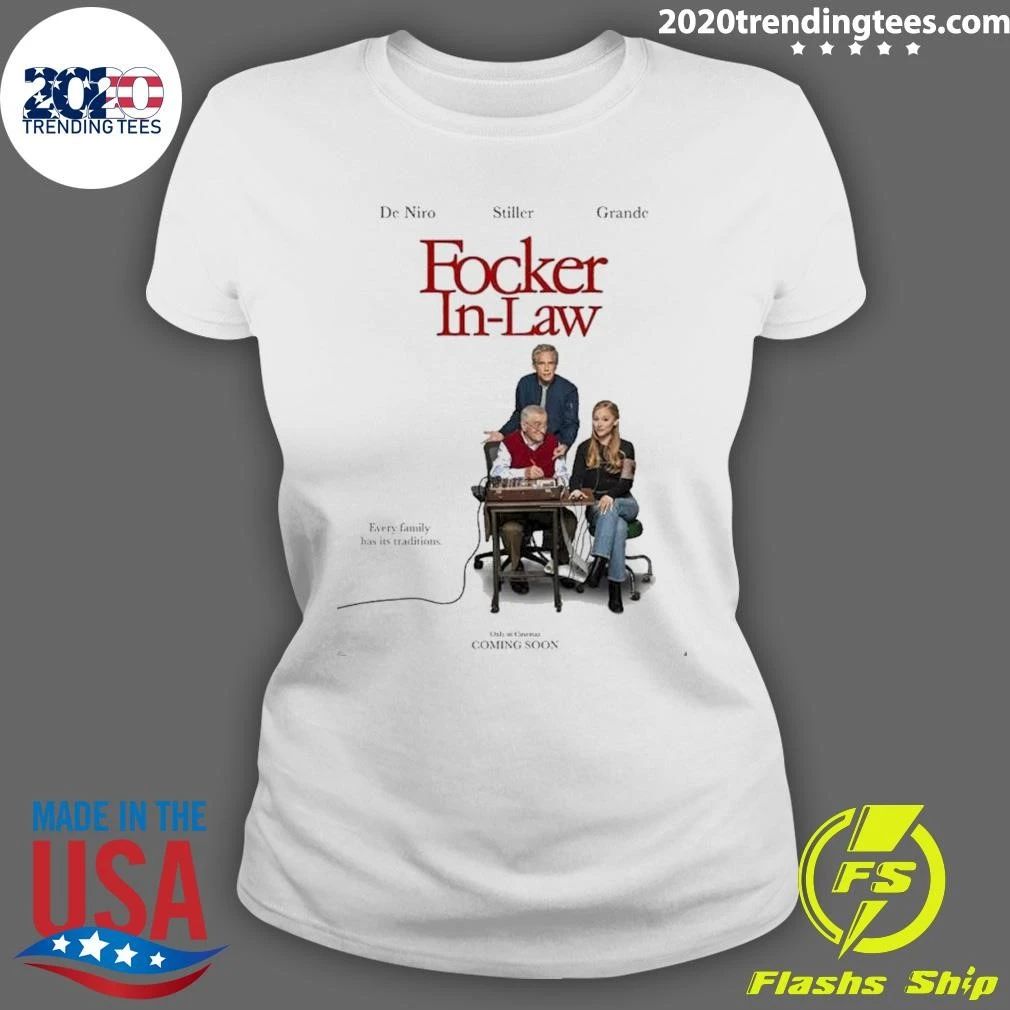 Focker In Law Starring De Niro Stiller And Ariana Grande Every Family Has Its Traditions Shirt