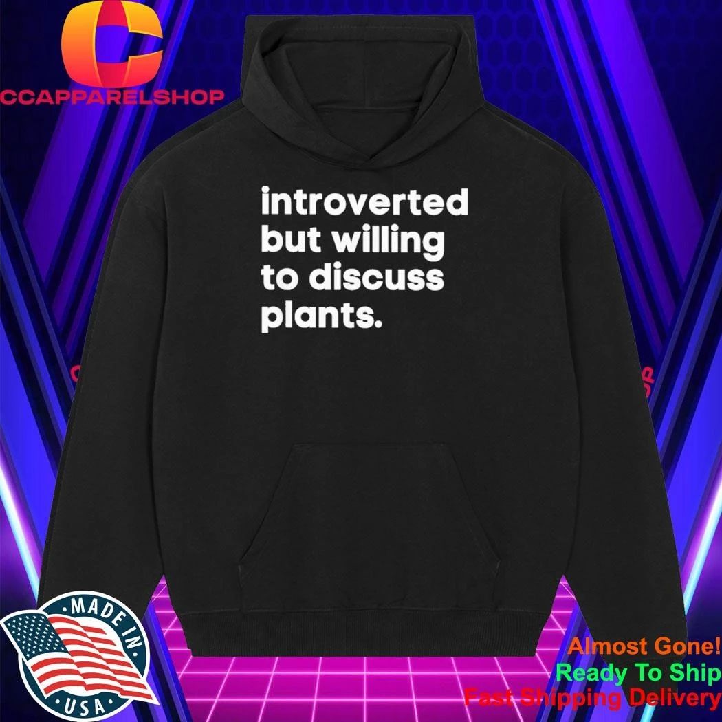 Introverted But Willing To Discuss Plants Shirt
