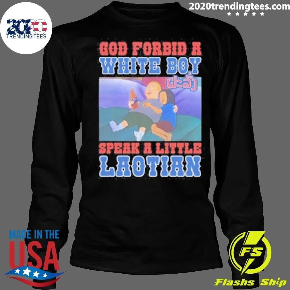 God Forbid A White Boy Speak A Little Laotion Shirt