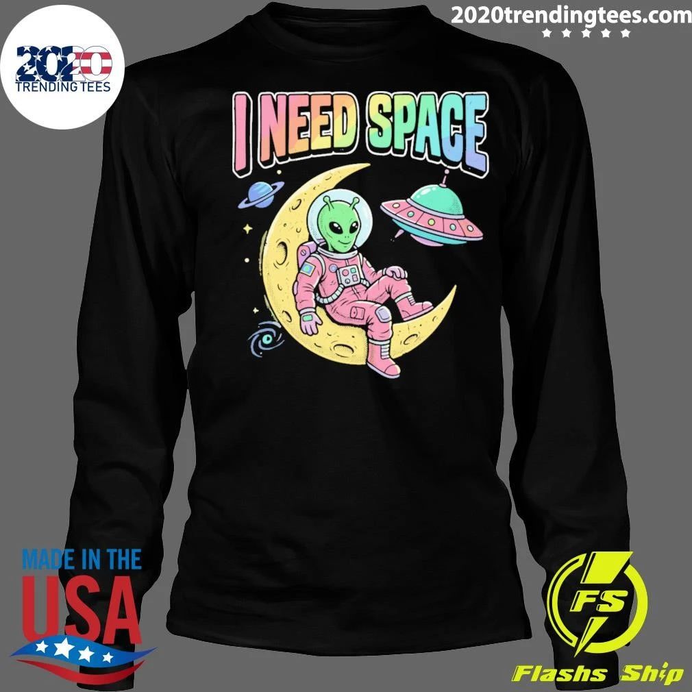 I Need Space Alien Extraterrestrial Shirt