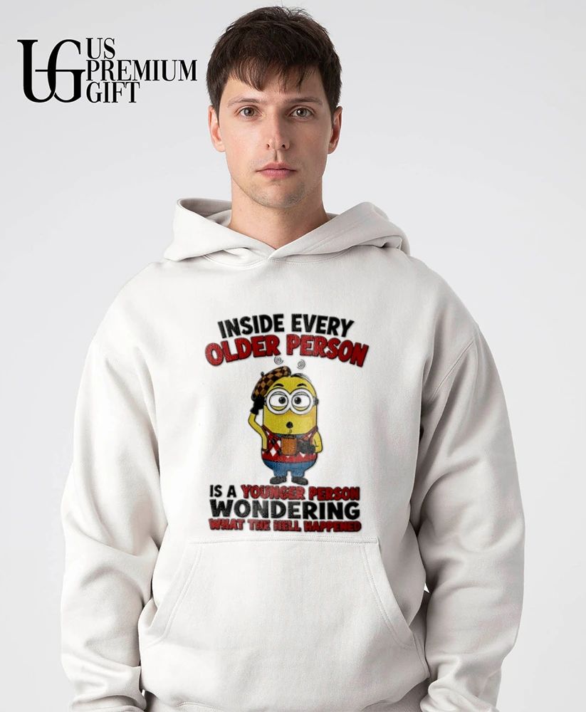Minion inside every older person is a younger person wondering what happened shirt
