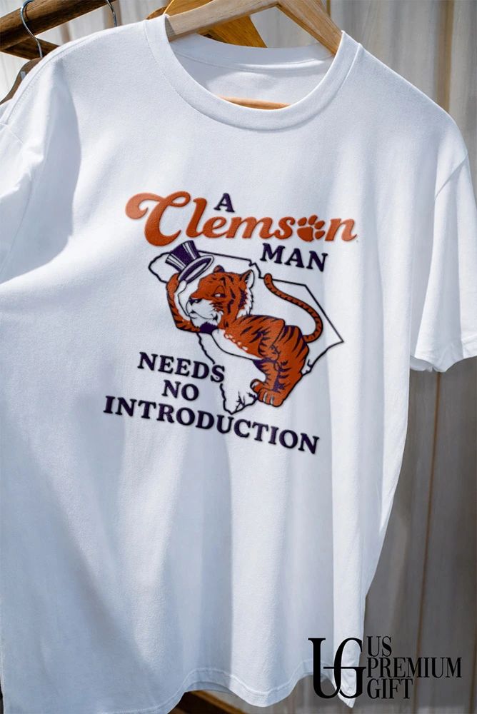 A Clemson Tigers Man needs no introduction college football shirt
