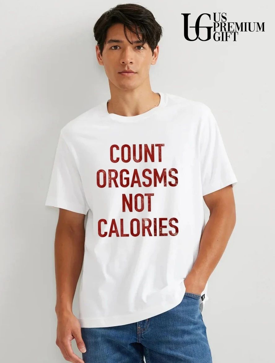 Count Orgasms Not Calories shirt