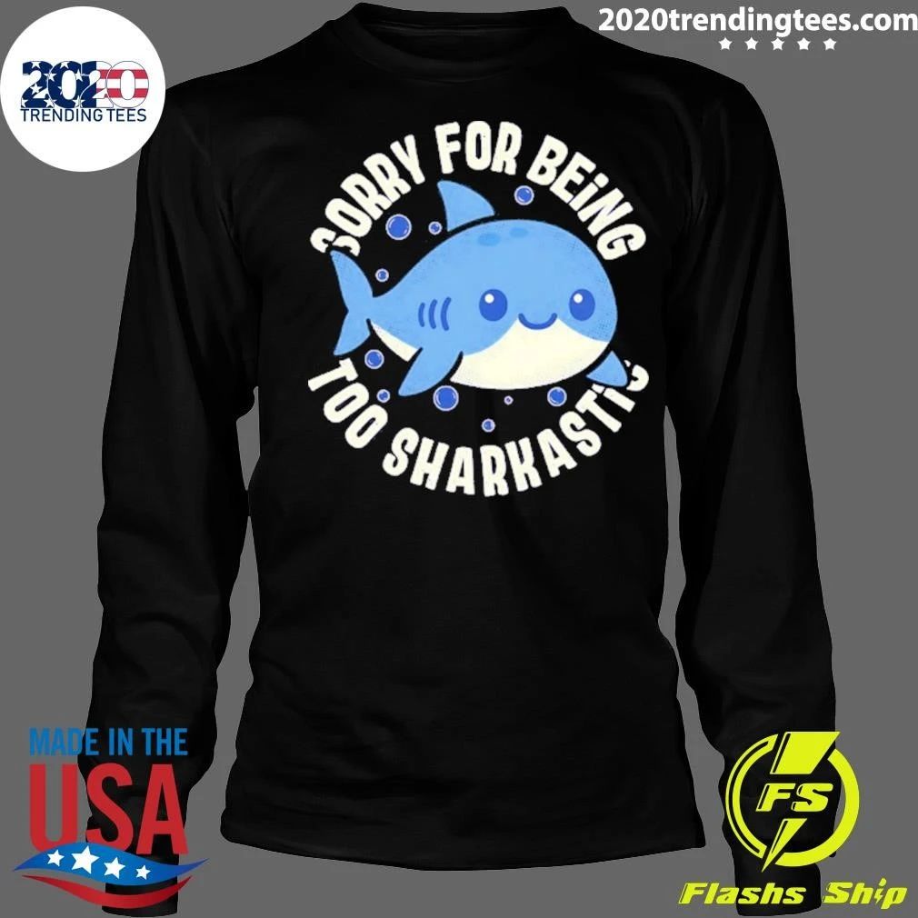 Baby Shark Sorry For Being Too Sarcastic Shirt