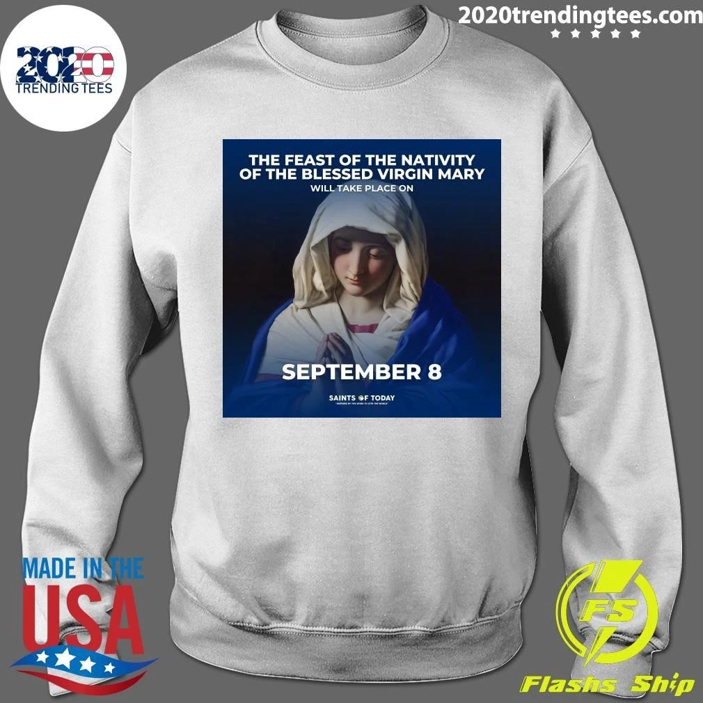 The Feast Of The Nativity Of The Blessed Virgin Mary Will Take Place On September 8 Shirt