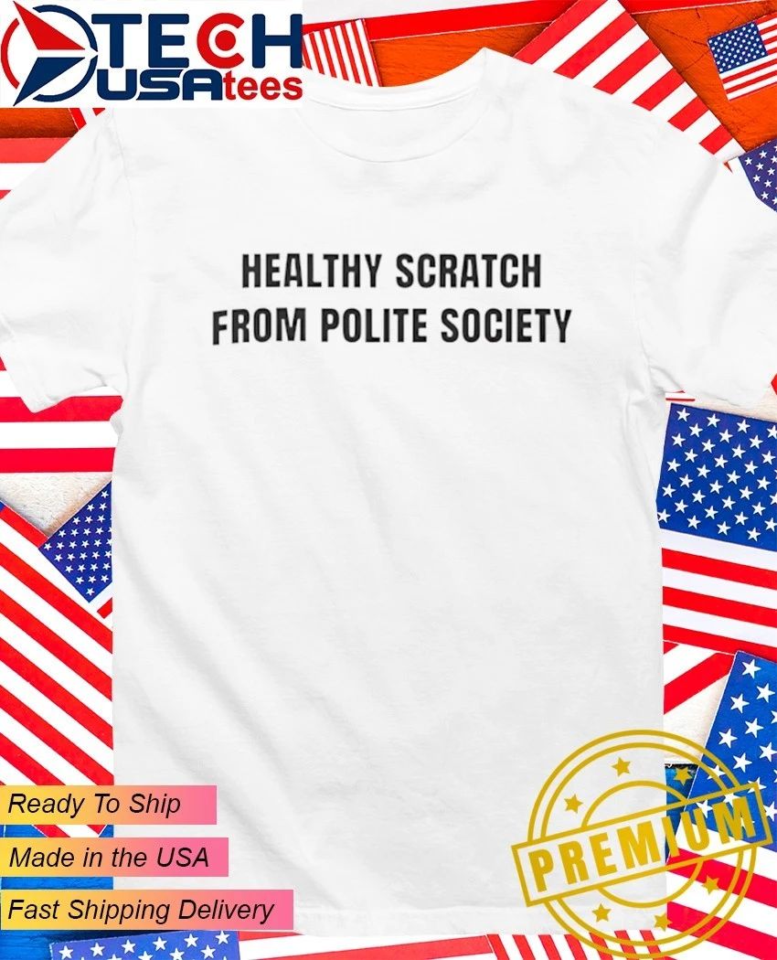 Healthy scratch from polite society shirt