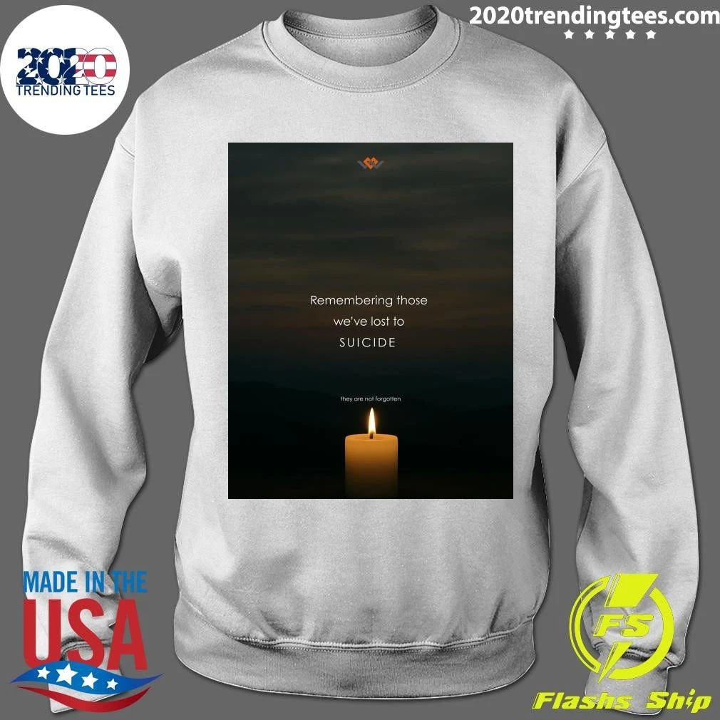Remembering Those We’ve Lost To Suicide They Are Not Forgotten Shirt
