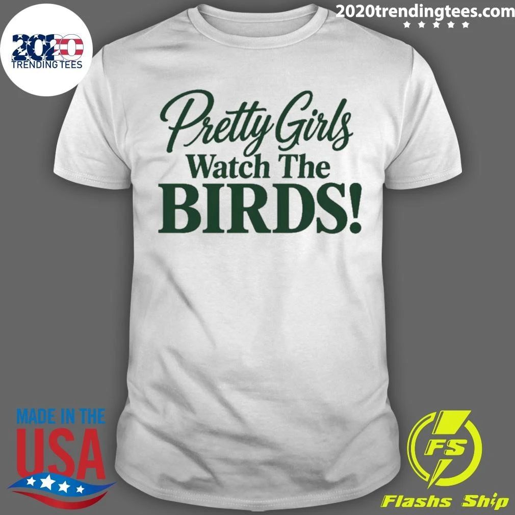 Pretty Girls Watch The Birds Shirt