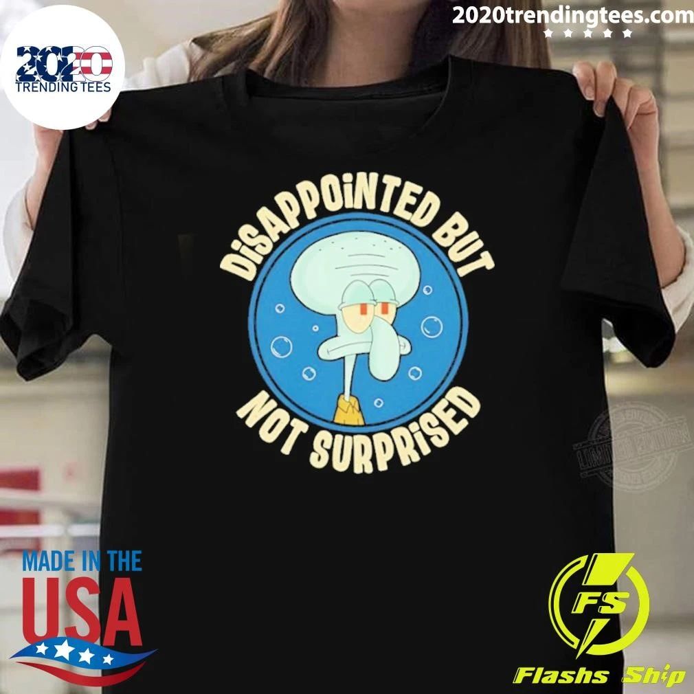 Disappointed But Not Surprised Shirt