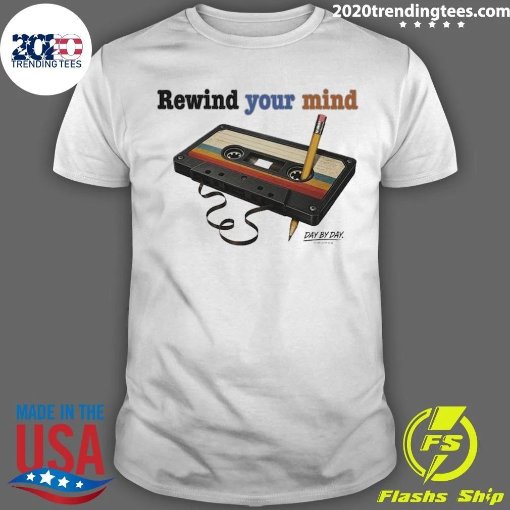Rewind Your Mind Day By Day Co Shirt