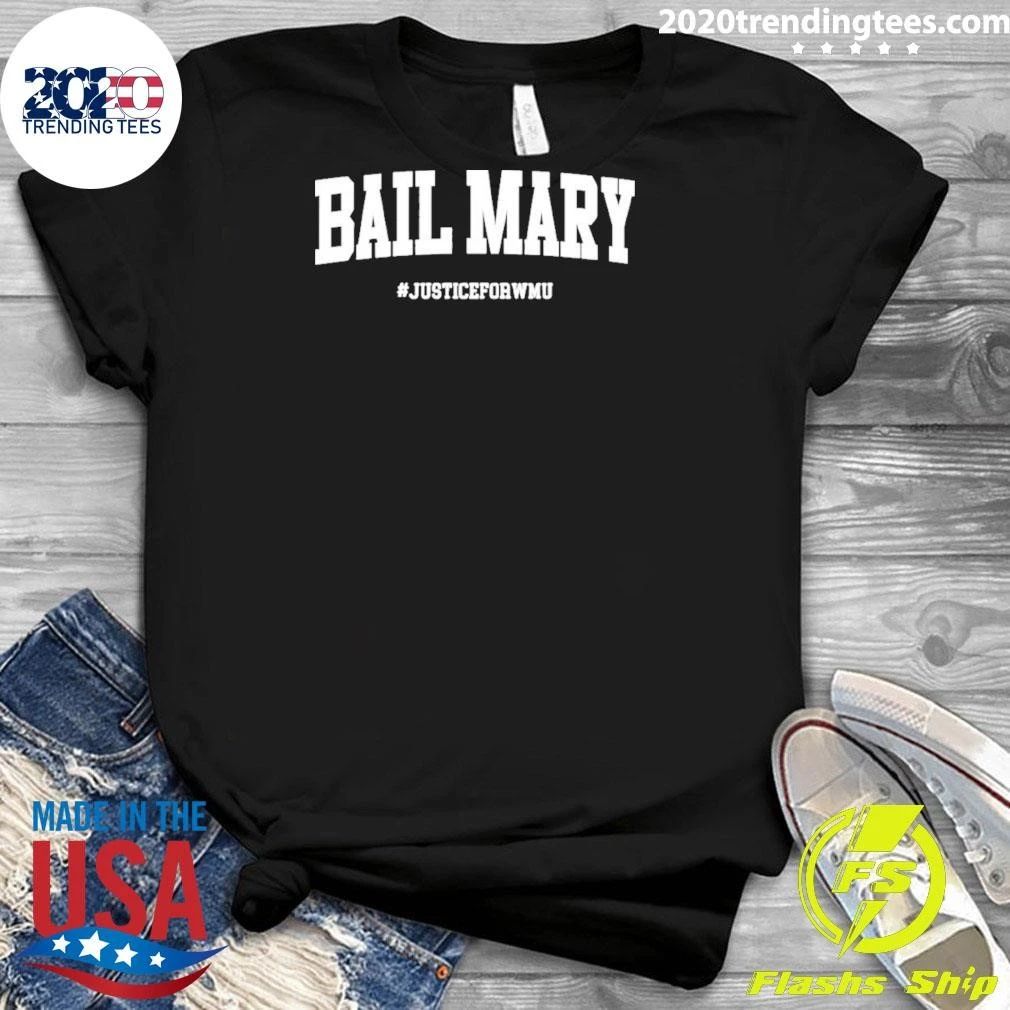 Hail Mary Bail Mary Justice For Wmu Michigan Vs Wmu Shirt