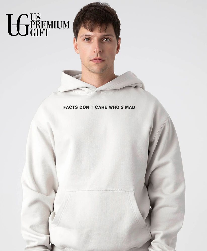 Facts Don’t Care Who’s Mad shirt