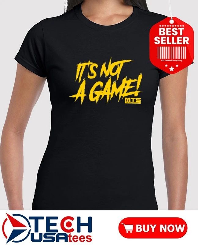 MTS it’s not a game shirt