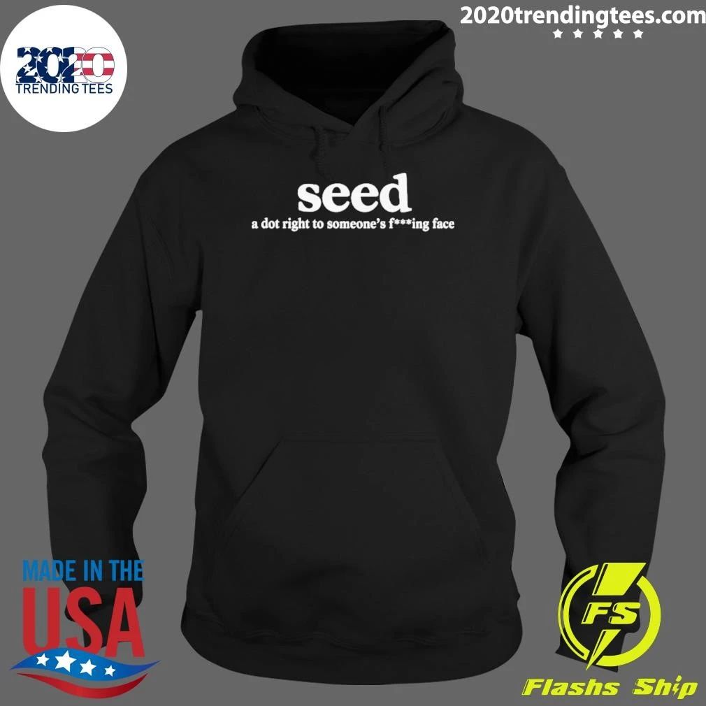 Seed A Dot Right To Someone’s F-ing Face Shirt