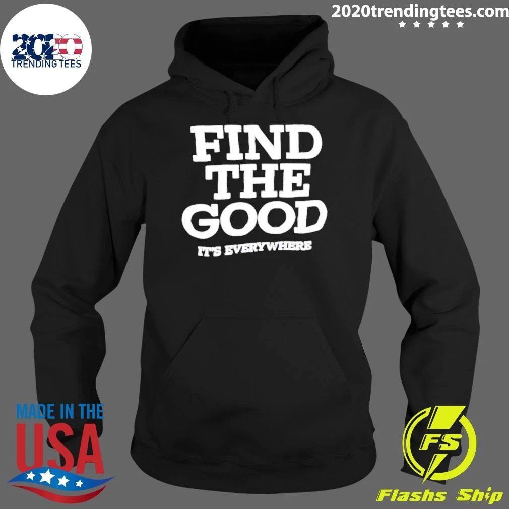 Find the Good It’s Everywhere inspirational Shirt