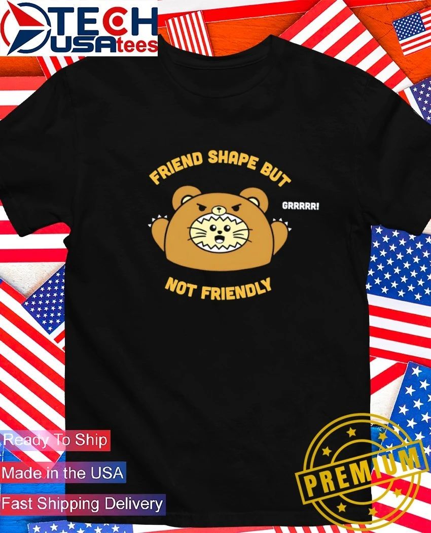 Friend shape but not friendly shirt