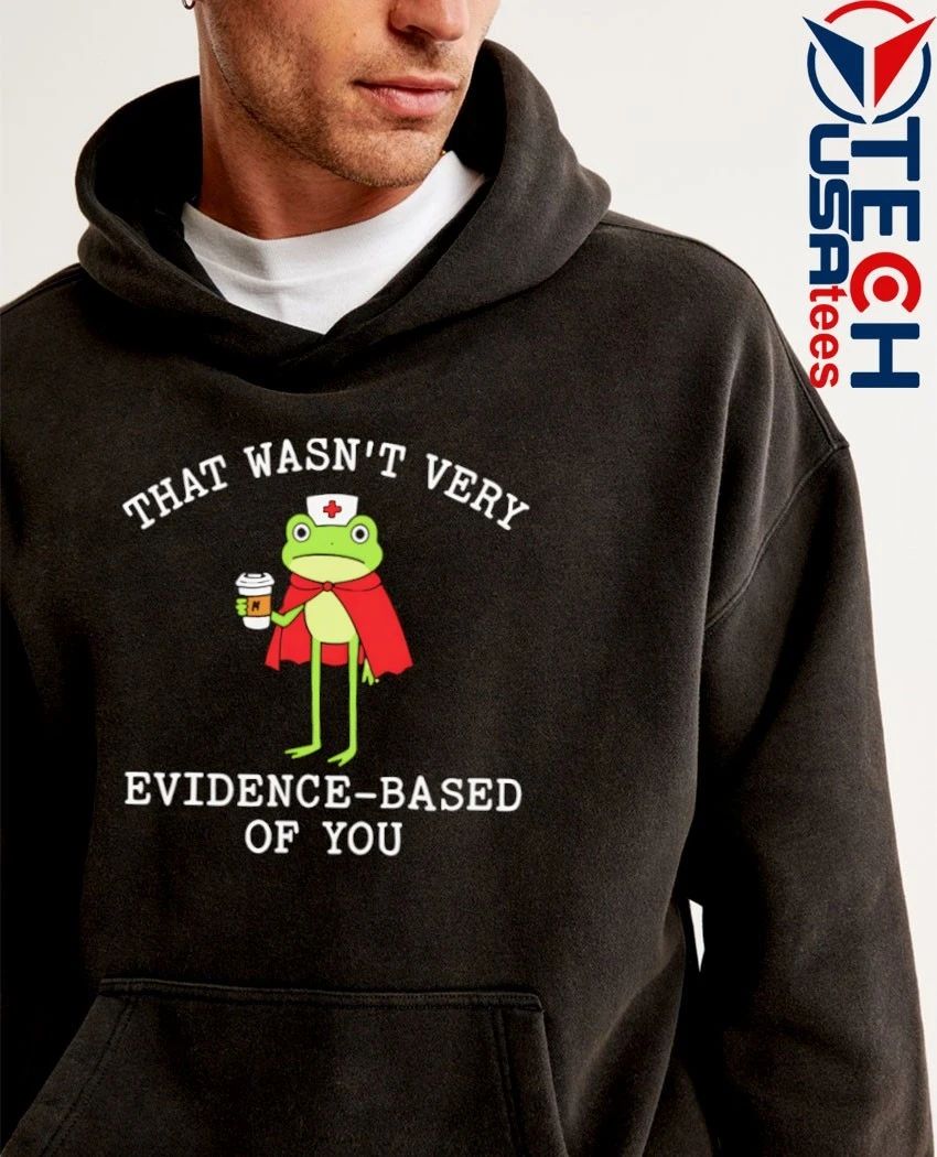 That wasn’t very evidence based of you frog nurse shirt