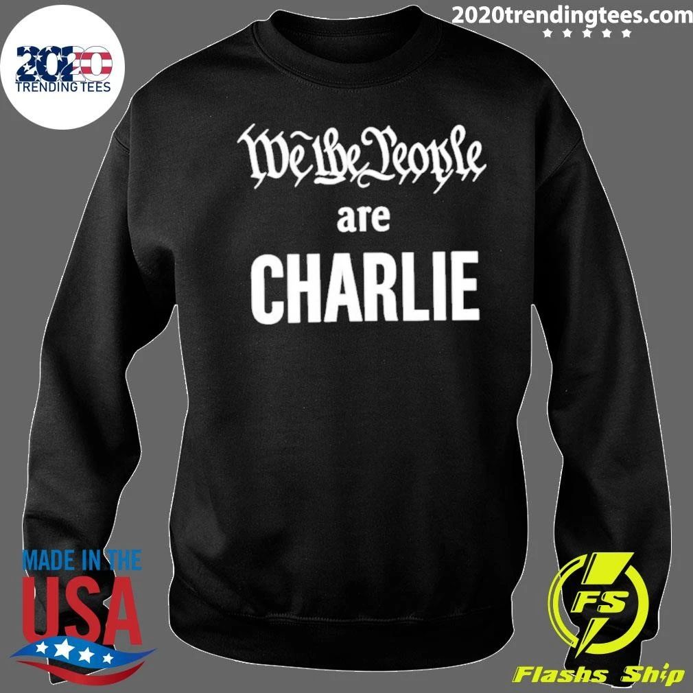 We The People Are Charlie Charlie Kirk shirt