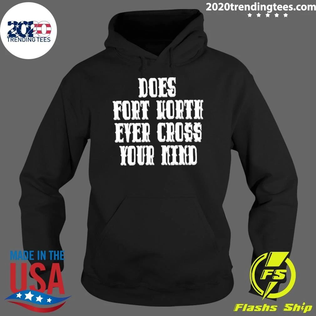 Does Fort Worth Ever Cross Your Mind Shirt