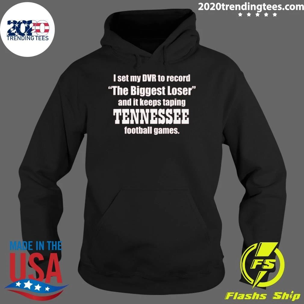 I Set My DVR To Record The Biggest Loser And It Keeps Taping Tennessee Football Games Shirt