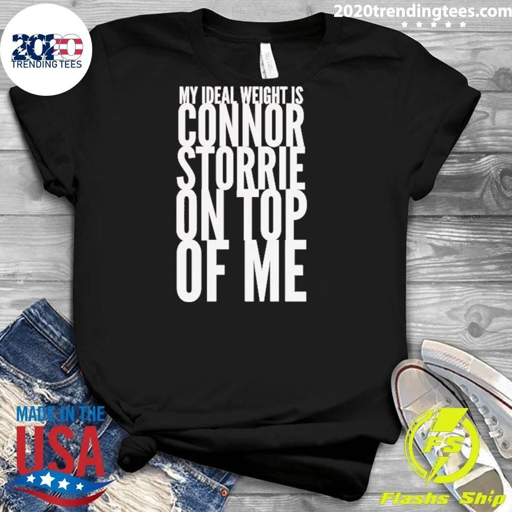 My Ideal Weight Is Connor Storrie On Top Of Me Shirt