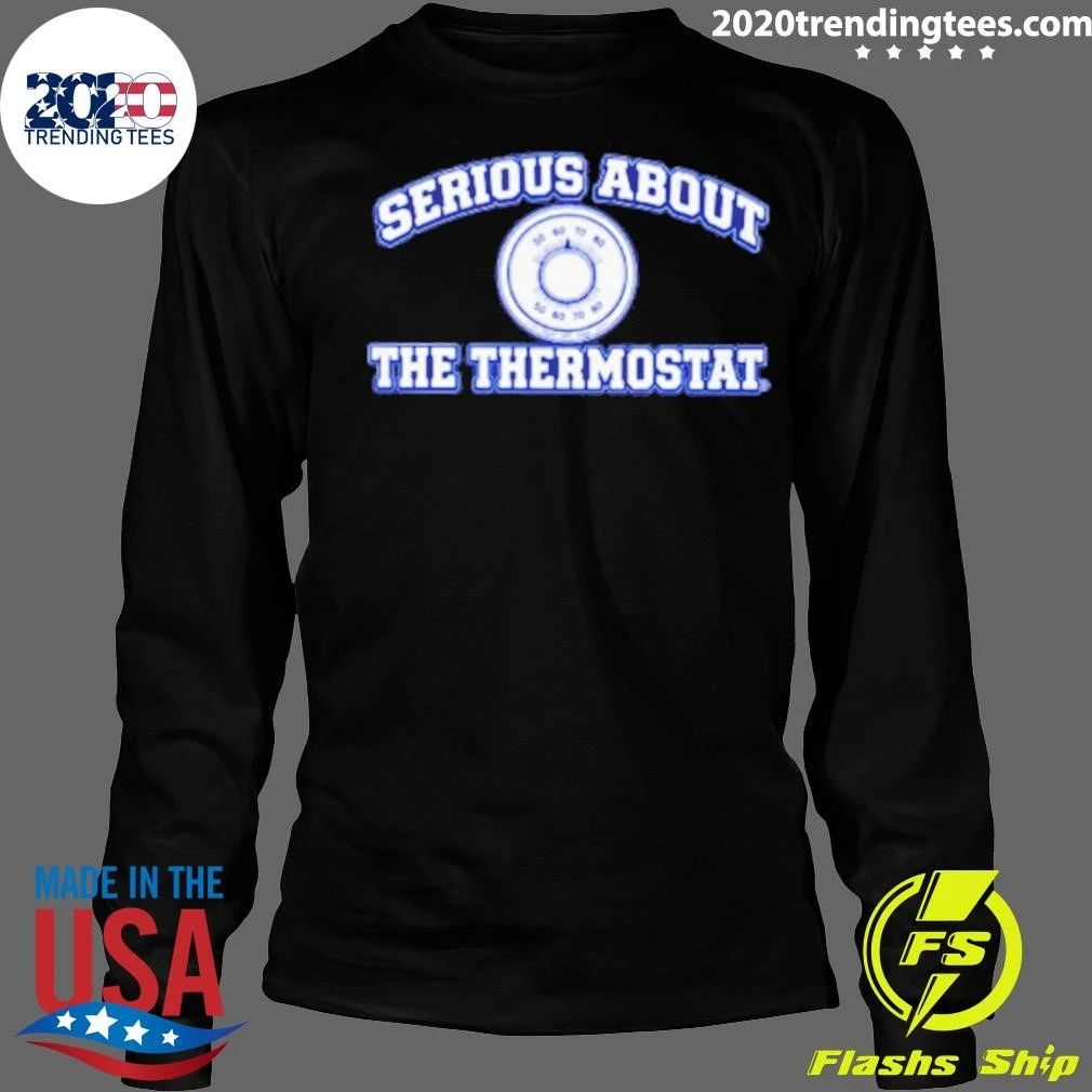 Serious About The Thermostat Shirt