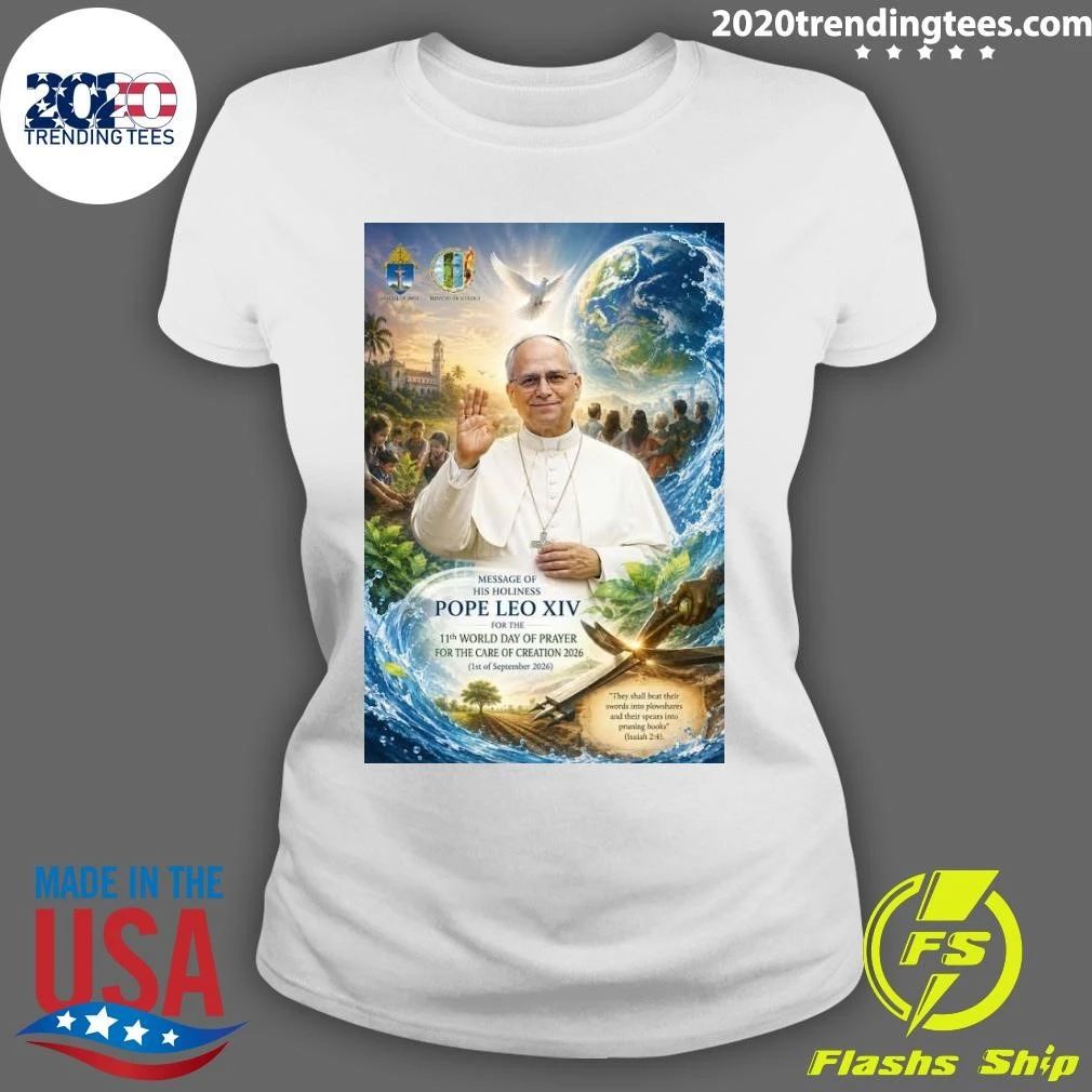 Message Of His Holiness Pope Leo XIV For The 11th World Day Of Prayer For The Care Of Creation Shirt