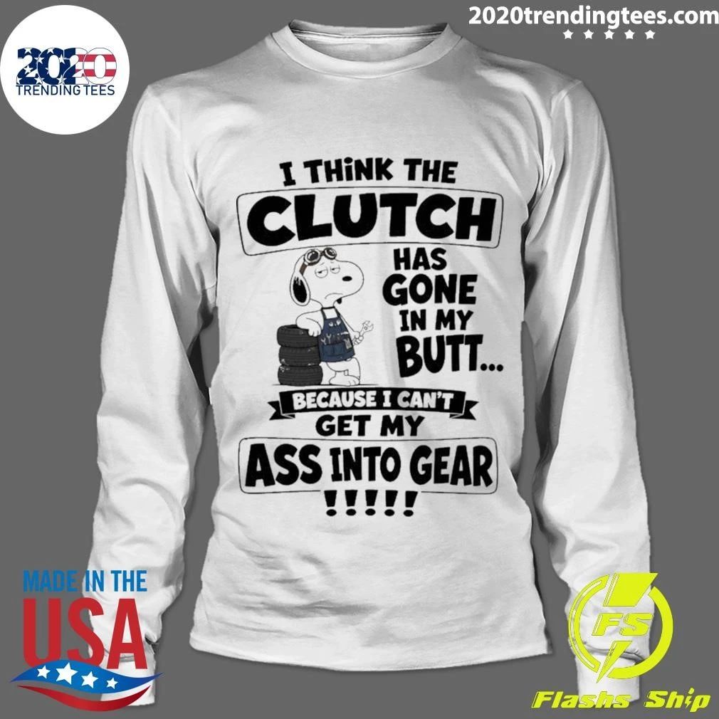 I Think The Clutch Has Gone In My Butt Shirt