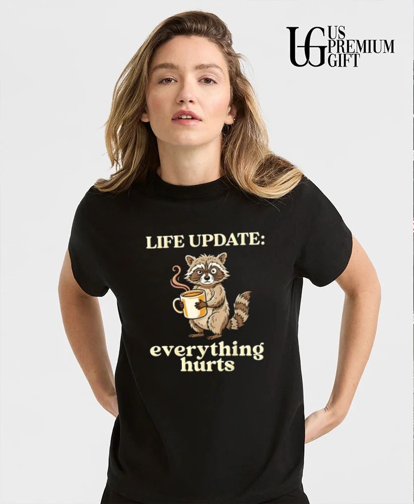 Life Update Everything Hurts Raccoon Coffee Humor shirt