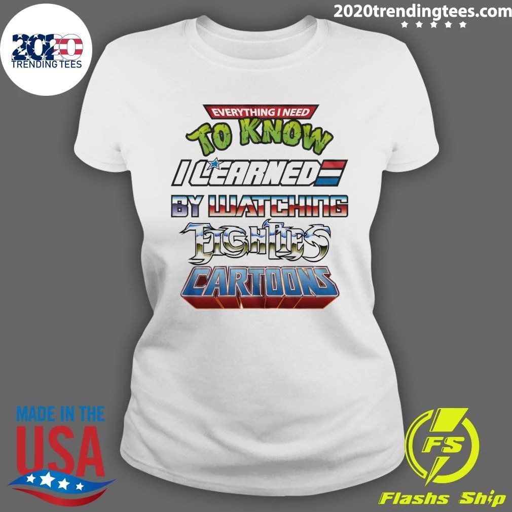 Everything I Need To Know I Learned By Watching 80s Cartoons Shirt