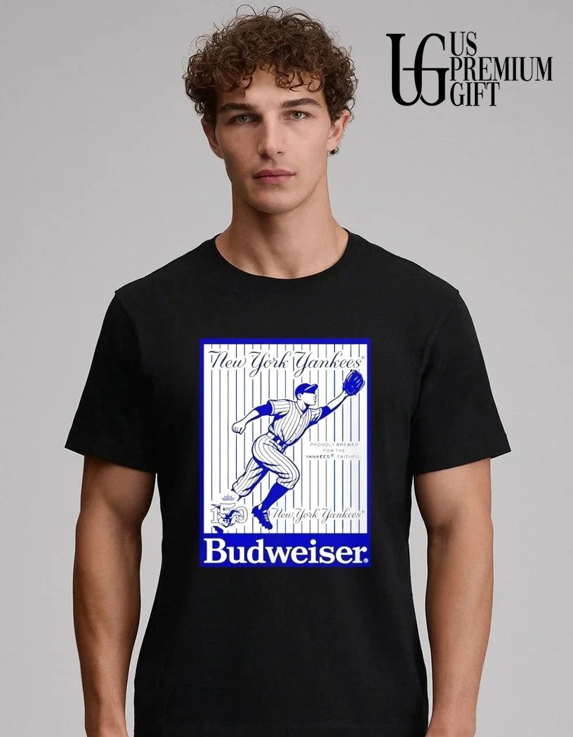 New York Yankees 150th Anniversary Budweiser Proudly Brewed for the Yankees shirt