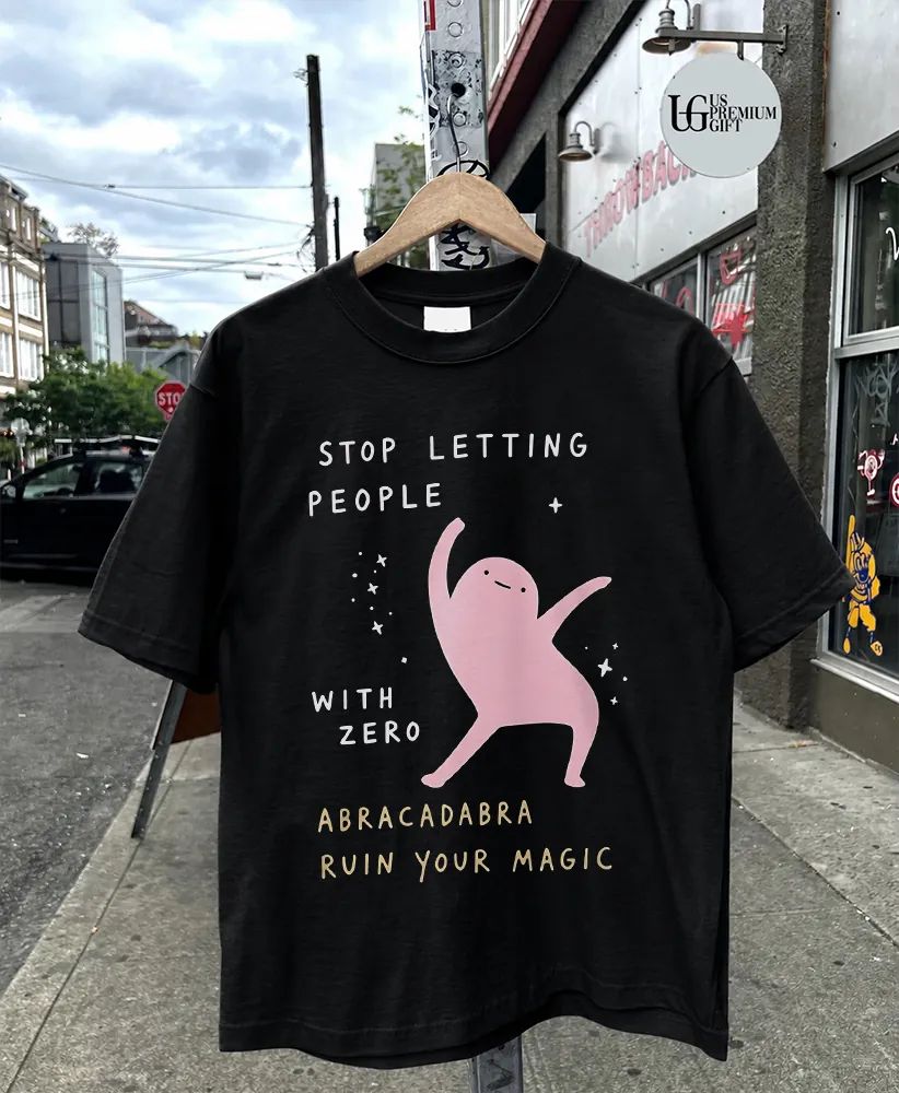 Stop letting people with zero Abracadabra ruin your magic shirt
