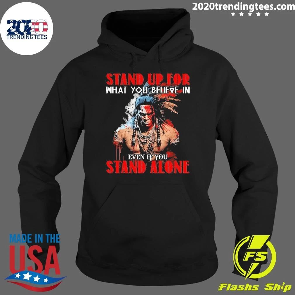 Stand Up For What You Believe In Even If You Stand Alone Native American Shirt