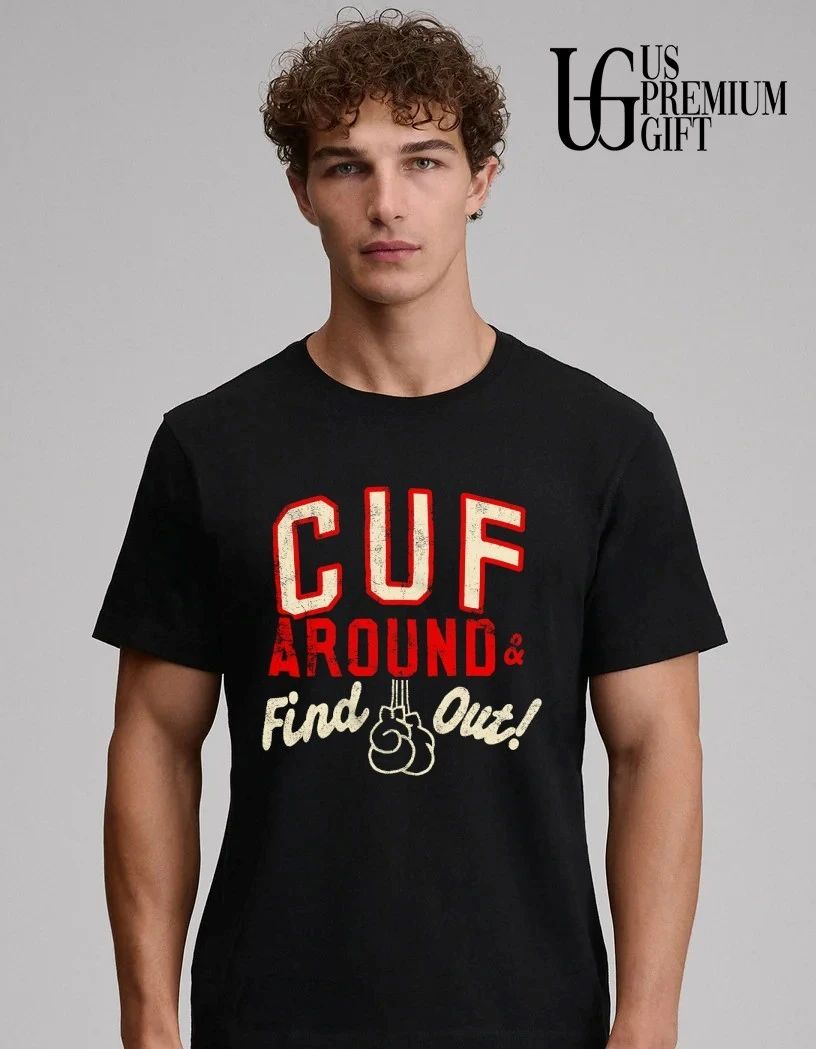 CUF Around and Find Out shirt