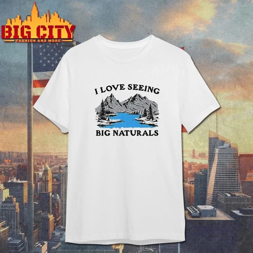 I Love Seeing Big Naturals Scene Shirt