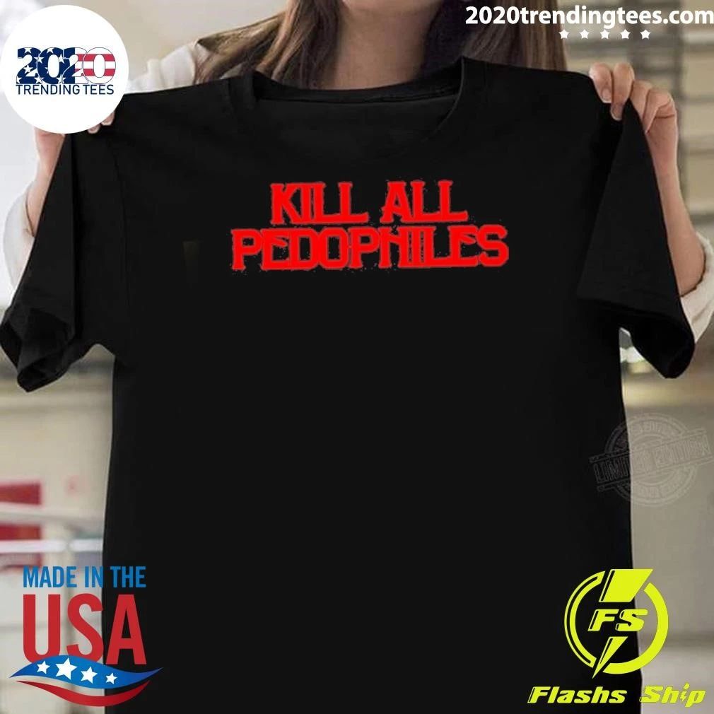 Kill All Pedophiles 2026 Shirt