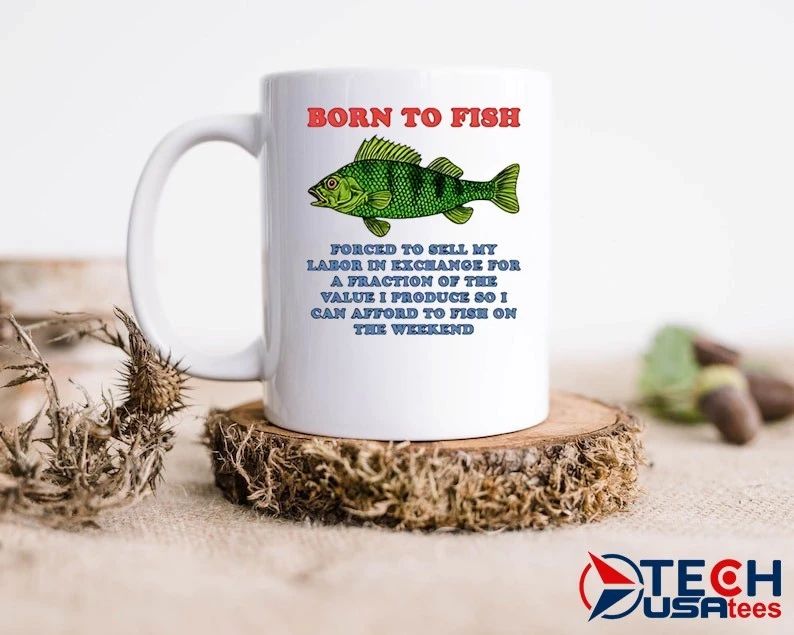 Born to fish forced to sell my labor in exchange for a fraction shirt
