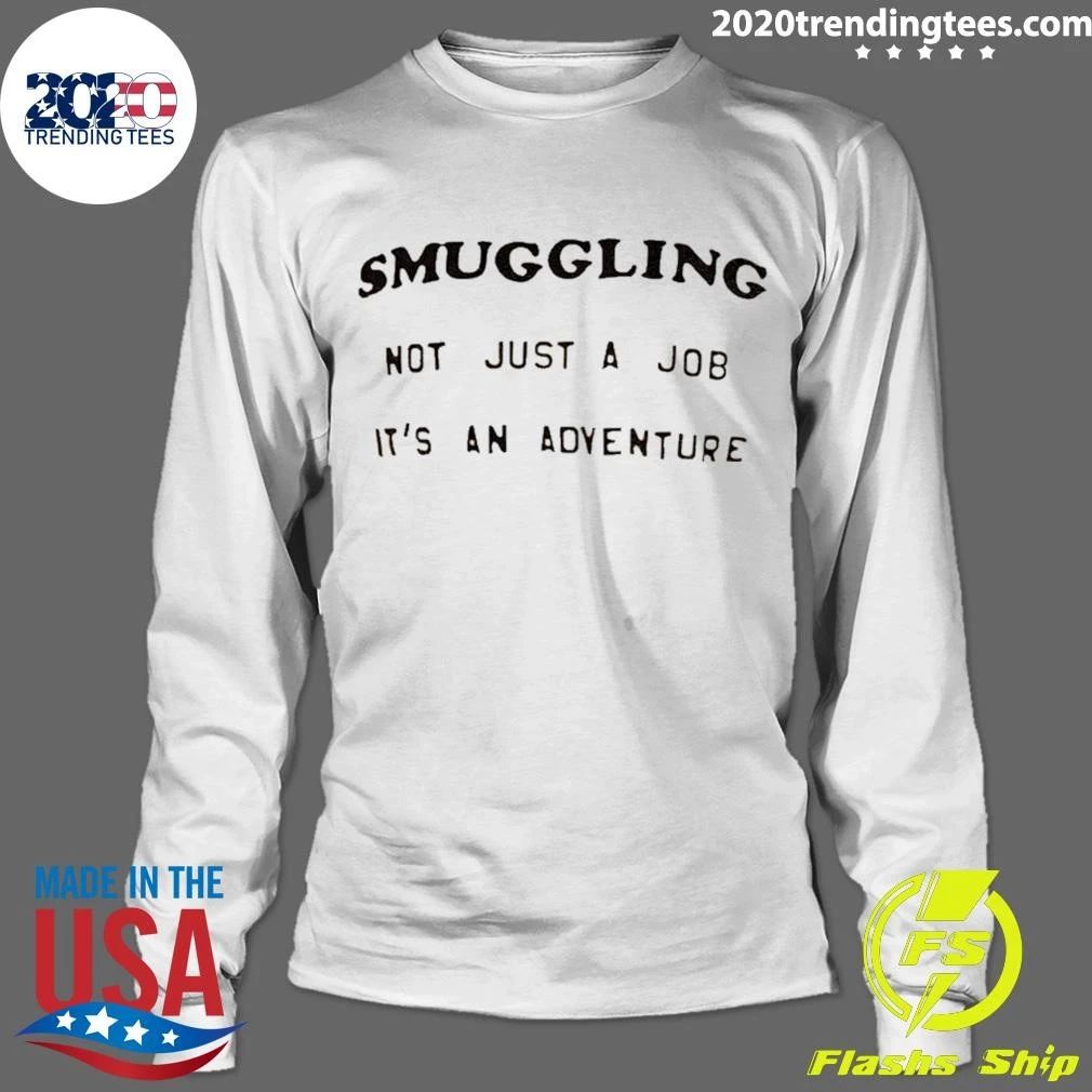 Smuggling Not Just A Job It’s An Adventure Shirt