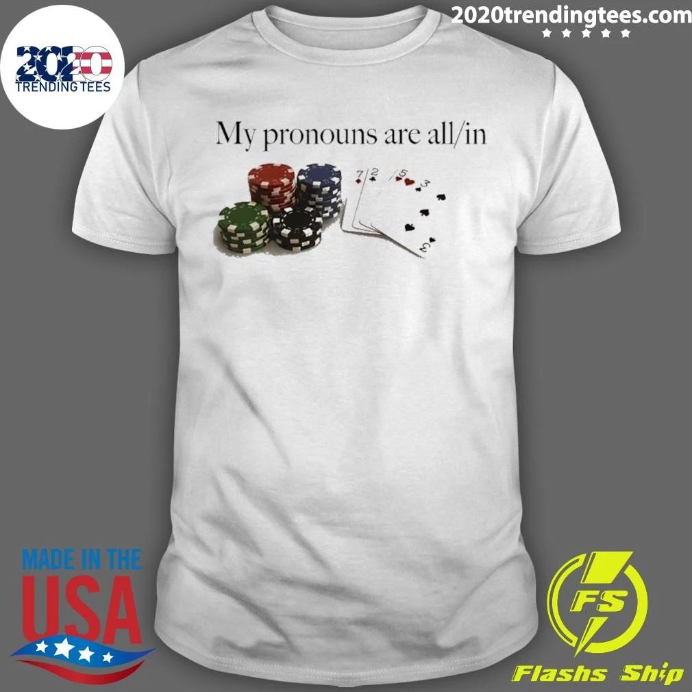 My Pronouns Are All In Poker Gambling Casino Shirt