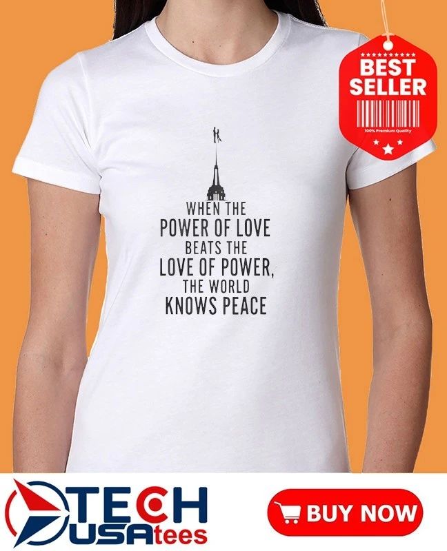 When the power of love beats the love of power the World knows peace NYC skyline shirt