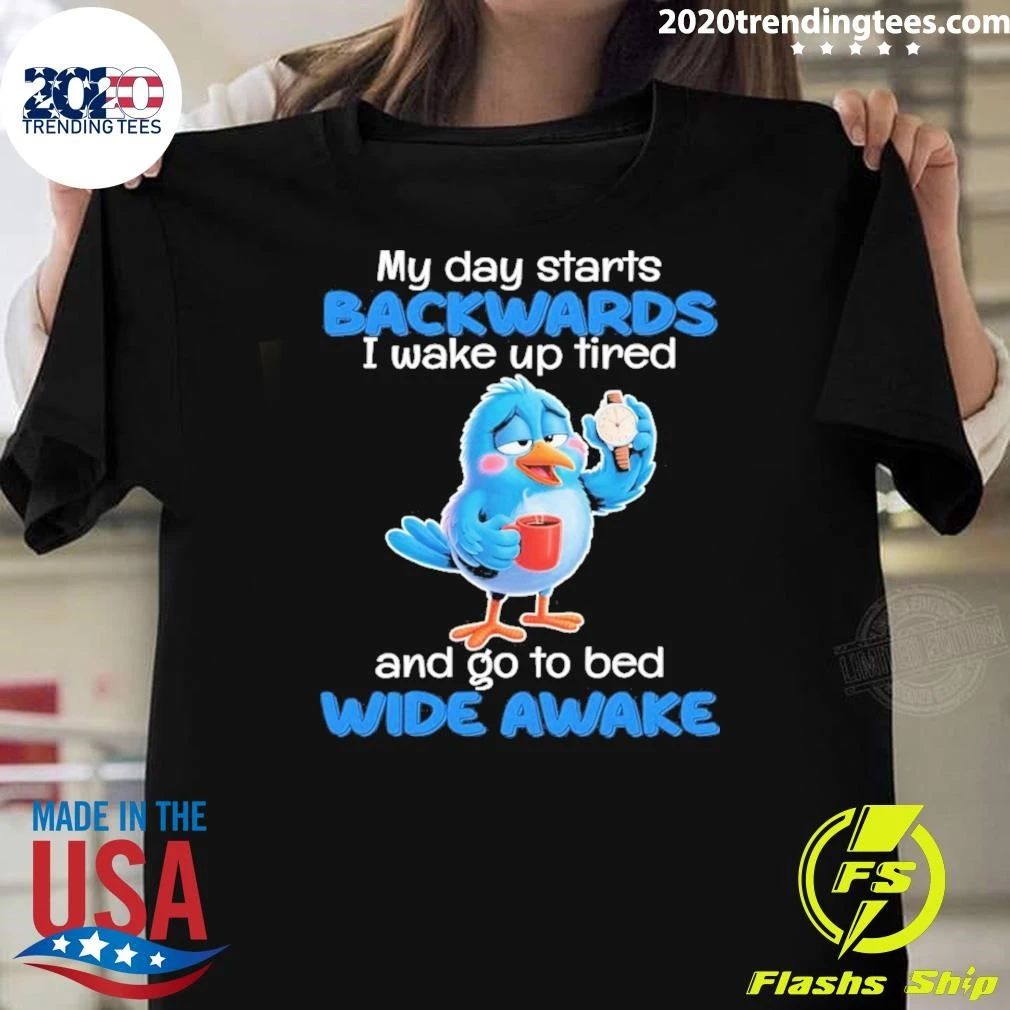 Blue Bird Sleepy Coffee Watch My Day Starts Backwards I Wake Up Tired Shirt